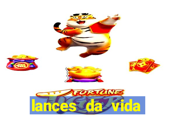 lances da vida assistir online